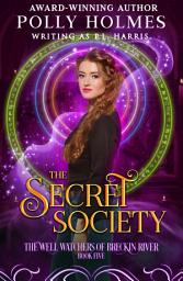 Icon image The Secret Society: The Well Watchers of Breckin River Book 5
