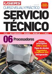 Icon image Servicio Técnico 06: Procesadores: Curso visual y práctico: PCS • NOTEBOOKS • REDES • MOBILE • Y MÁS