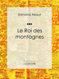Icon image Le Roi des montagnes: Roman d'aventures