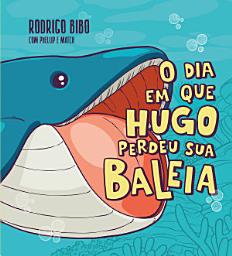 Icon image O dia em que Hugo perdeu sua baleia – Uma cativante história sobre neurodivergência e empatia do autor de "Quando meu sorvete cai"