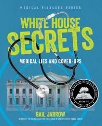 Icon image White House Secrets: Medical Lies and Cover-Ups
