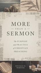 Icon image More Than a Sermon: The Purpose and Practice of Christian Preaching