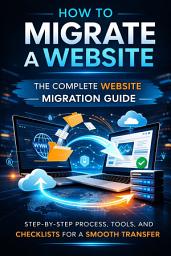 Icon image How to Migrate a Website: The Complete Website Migration Guide