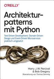Icon image Architekturpatterns mit Python: Test-Driven Development, Domain-Driven Design und Event-Driven Microservices praktisch umgesetzt