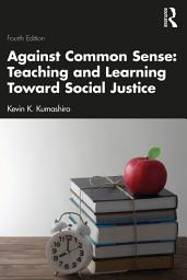 Icon image Against Common Sense: Teaching and Learning Toward Social Justice: Edition 4