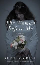 Icon image The Woman Before Me: A Thriller