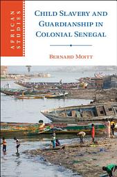 Icon image Child Slavery and Guardianship in Colonial Senegal