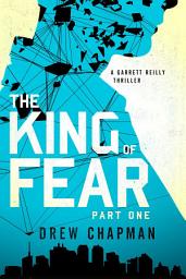 Icon image The King of Fear: Part One: A Garrett Reilly Thriller