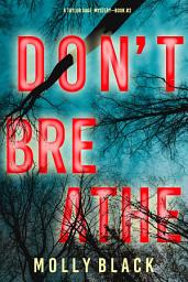 Icon image Don’t Breathe (A Taylor Sage FBI Suspense Thriller—Book 2)