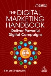 Icon image The Digital Marketing Handbook: Deliver Powerful Digital Campaigns