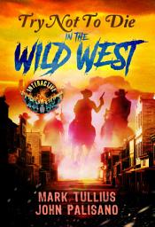 Icon image Try Not to Die in the Wild West: An Interactive Western Horror Gamebook