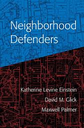 Icon image Neighborhood Defenders: Participatory Politics and America's Housing Crisis