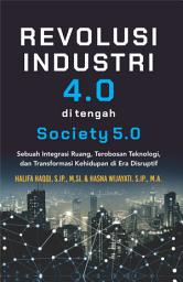 Icon image Revolusi Industri 4.0 di Tengah Society 5.0: Sebuah Integrasi Ruang, Terobosan Teknologi, dan Transformasi Kehidupan di Era Disruptif