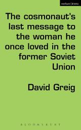 Icon image The Cosmonauts Last Message to the Woman He Once Loved in the Former Soviet Union