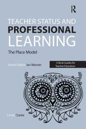 Icon image Teacher Status and Professional Learning: The Place Model