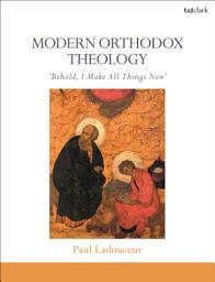 Icon image Modern Orthodox Theology: Behold, I Make All Things New