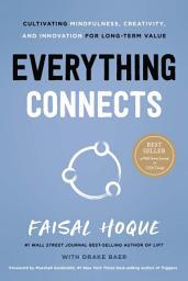 Icon image Everything Connects: Cultivating Mindfulness, Creativity, and Innovation for Long-Term Value (Second Edition)