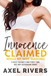 Icon image Innocence Claimed While My Wife Watches: A Best Friend's Dad First Time Age Gap Breeding Cuckquean Short