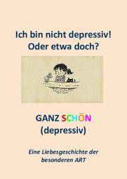 Icon image Ich bin nicht depressiv! Oder etwa doch?: GANZ SCHÖN depressiv..., Ausgabe 2