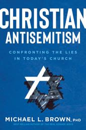 Icon image Christian Antisemitism: Confronting the Lies in Today's Church