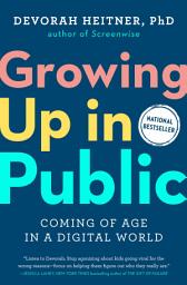Icon image Growing Up in Public: Coming of Age in a Digital World