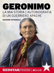 Icon image Geronimo. La mia storia: Autobiografia di un guerriero Apache
