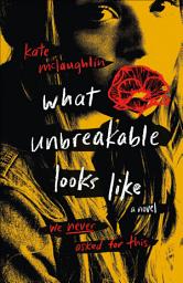 Icon image What Unbreakable Looks Like: A Novel