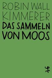 Icon image Das Sammeln von Moos: Eine Geschichte von Natur und Kultur