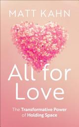 Icon image All for Love: The Transformative Power of Holding Space