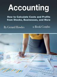 Icon image Accounting: How to Calculate Costs and Profits from Stocks, Businesses, and More