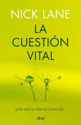 Icon image La cuestión vital: ¿Por qué la vida es como es?