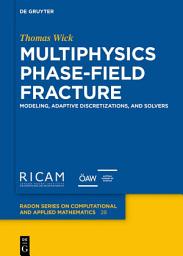 Icon image Multiphysics Phase-Field Fracture: Modeling, Adaptive Discretizations, and Solvers