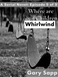 Icon image Whirlwind: Where are our Children ( A Serial Novel) Episode 9 of 9