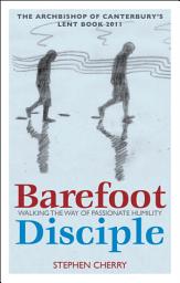 Icon image Barefoot Disciple: Walking the Way of Passionate Humility -- The Archbishop of Canterbury's Lent Book 2011, Book 2011