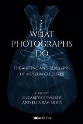 Icon image What Photographs Do: The making and remaking of museum cultures