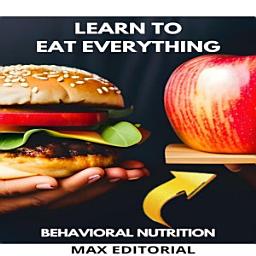 Icon image Learn to Eat Everything: Deconstructing Myths about Food