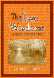 Icon image The Two Wisdoms: An Exposition on James