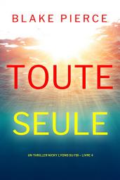 Icon image Toute seule (Un thriller Nicky Lyons du FBI – Livre 4)