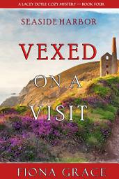 Icon image Vexed on a Visit (A Lacey Doyle Cozy Mystery—Book 4)