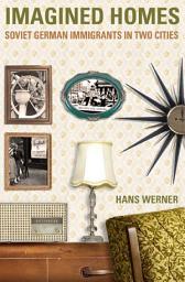 Icon image Imagined Homes: Soviet German Immigrants in Two Cities