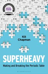 Icon image Superheavy: Making and Breaking the Periodic Table