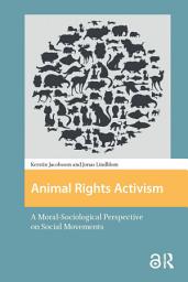 Icon image Animal Rights Activism: A Moral-Sociological Perspective on Social Movements
