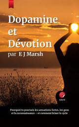 Icon image Dopamine et Devotion (Édition française): Pourquoi recherchez-vous les sensations fortes, les gens et la validation ? — Et comment briser le cycle