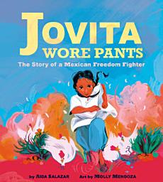 Icon image Jovita Wore Pants: The Story of a Mexican Freedom Fighter