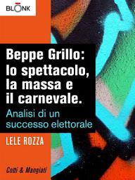 Icon image Beppe Grillo: lo spettacolo, la massa e il carnevale.