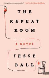 Icon image The Repeat Room: A Novel