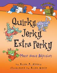 Icon image Quirky, Jerky, Extra Perky: More about Adjectives