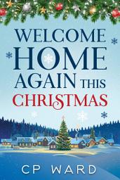 Icon image Welcome Home Again This Christmas: A Delightful Christmas romance set in the magical Scottish village of Holydell
