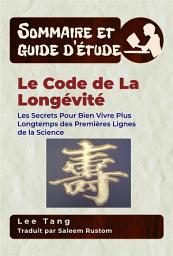 Icon image Sommaire Et Guide D’Étude – Le Code De La Longévité: Les Secrets Pour Bien Vivre Plus Longtemps Des Premières Lignes De La Science