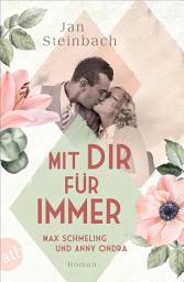 Icon image Mit dir für immer – Max Schmeling und Anny Ondra: Roman